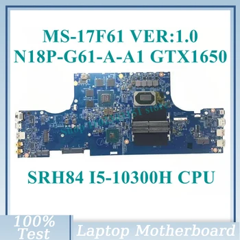 MS-17F61 גרסה:1.0 W/SRH84 I5-10300H CPU Mainboard N18P-G61-A-A1 GTX1650 עבור MSI המחשב הנייד ללוח האם 100% נבדקו באופן מלא עובד טוב